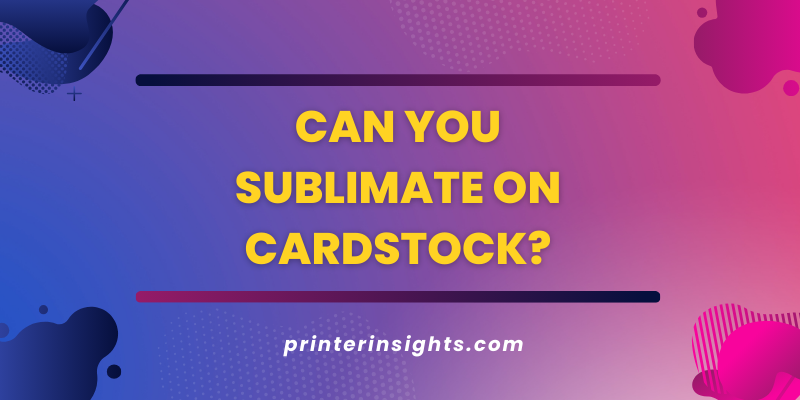 Can You Sublimate on Cardstock