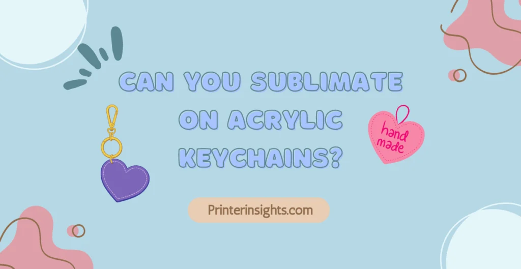 Can You Sublimate On Acrylic Keychains