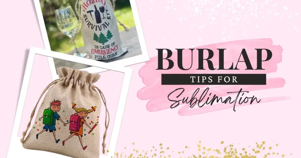 Tips For Burlap Sublimation