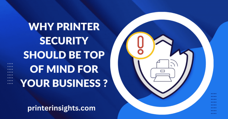 Why Printer Security Should Be Top of Mind for Your Business